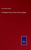 A Collegiate Course in the French Language