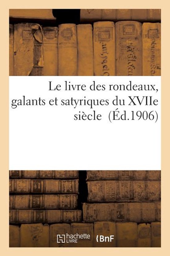 Litterature- Le Livre Des Rondeaux, Galants Et Satyriques Du Xviie Siècle