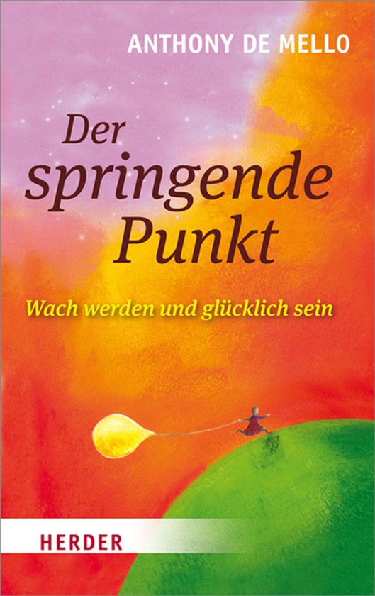 Boek 'Der springende Punkt Wach werden und glücklich sein' door Anthony de Mello, met abstracte achtergrond in oranje en roze tinten en een klein figuurtje dat over een groene heuvel rent.