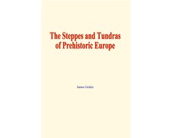 The Steppes and Tundras of prehistoric Europe