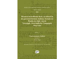 Rijks Geschiedkundige Publicatiën Grote Serie 264 - Bronnen betreffende Kerk en School in de gouvernementen Ambon, Ternate en Banda ten tijde van de Verenigde Oost-Indische Compagnie (VOC), 1605-1791