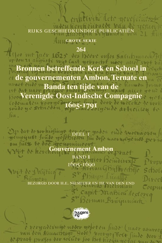Rijks Geschiedkundige Publicatiën Grote Serie 264 - Bronnen betreffende Kerk en School in de gouvernementen Ambon, Ternate en Banda ten tijde van de Verenigde Oost-Indische Compagnie (VOC), 1605-1791