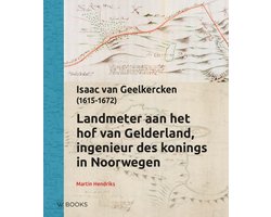 Reeks Kaarthistorie 2 - Landmeter aan het hof van Gelderland, Ingenieur des konings in Noorwegen Reeks Kaarthistorie 2 - Landmeter aan het hof van Gelderland, Ingenieur des konings in Noorwegen