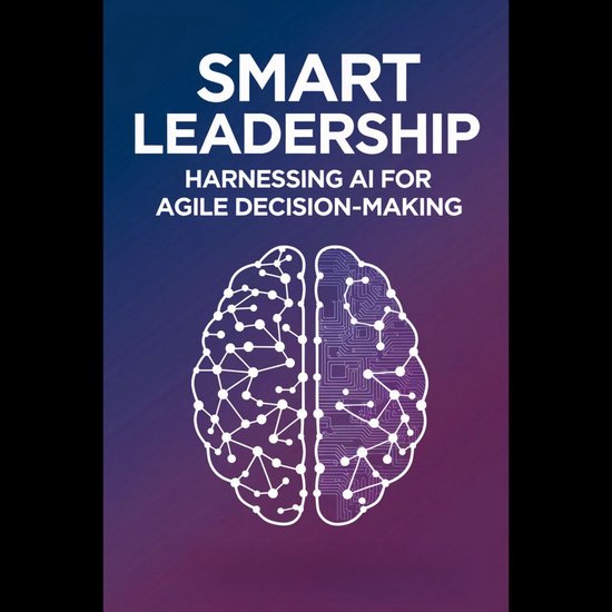 Smart Leadership: Harnessing AI for Agile Decision-Making, Rhett Olson ...
