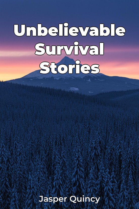 Unbelievable Survival Stories (ebook), Jasper Quincy 9788235259141