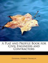 A Plat and Profile Book for Civil Engineers and Contractors