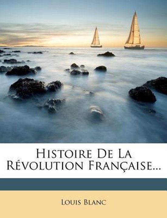 Histoire De La R Volution Fran Aise Louis Blanc 9781278700618 