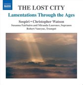 Christopher Watson, Miranda Laurence, Robert Vanryne - The Lost City, Lamentations Through The Ages (CD)