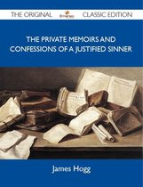 The Private Memoirs and Confessions of a Justified Sinner - The Original Classic Edition
