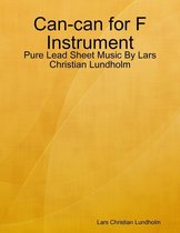 Can-can for F Instrument - Pure Lead Sheet Music By Lars Christian Lundholm