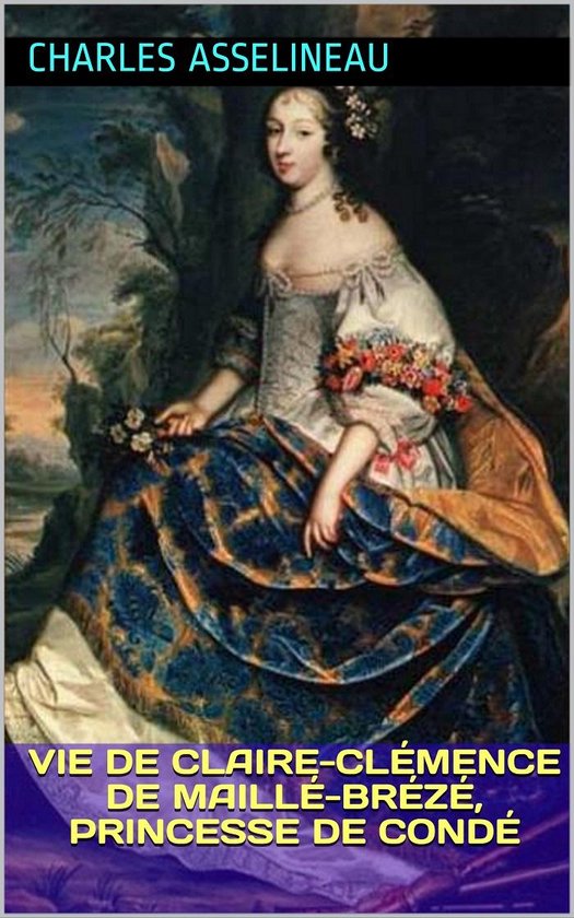 Vie de Claire-Clémence de Maillé-Brézé, princesse de Con ... - cover