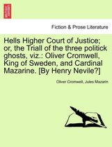 Hells Higher Court of Justice; Or, the Triall of the Three Politick Ghosts, Viz.