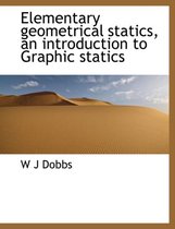 Elementary Geometrical Statics, an Introduction to Graphic Statics