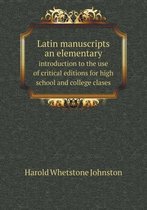 Latin manuscripts an elementary introduction to the use of critical editions for high school and college clases