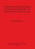 Feasting Practices and Changes in Greek Society from the Late Bronze Age to Early Iron Age