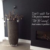 Muursticker woonkamer - Don't wait for the perfect moment - Antraciet - 55x55 cm