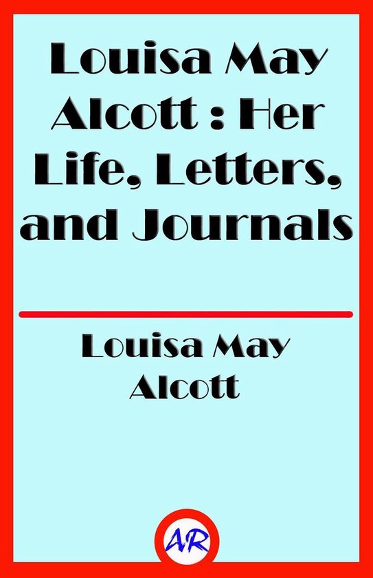 Louisa May Alcott : Her Life, Letters, and Journals - cover