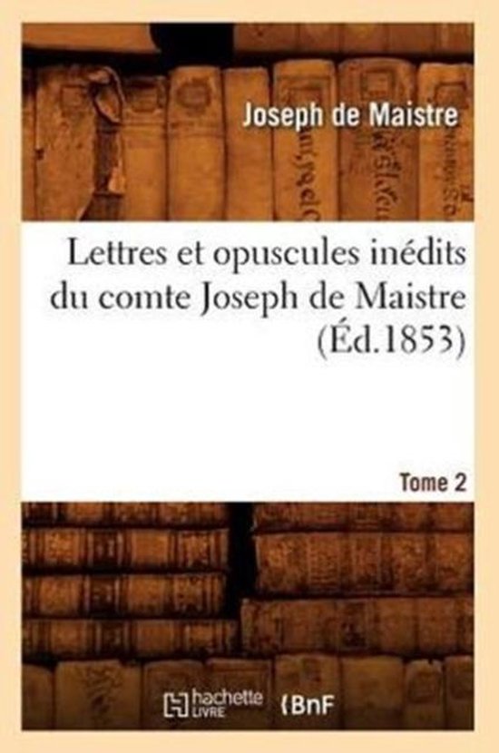 Philosophie Lettres Et Opuscules Inédits Du Comte Joseph de Maistre