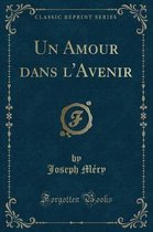 Un Amour Dans l'Avenir (Classic Reprint)