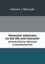 Memorial addresses on the life and character of James Sumner delivered at Commercial hall