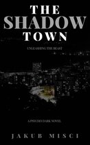 The Shadow Town : Unleashing The Beast