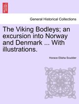 The Viking Bodleys; An Excursion Into Norway and Denmark ... with Illustrations.
