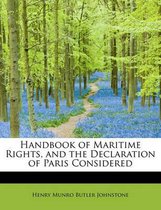 Handbook of Maritime Rights, and the Declaration of Paris Considered