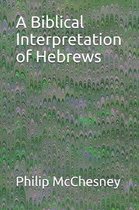A Biblical Interpretation of Hebrews