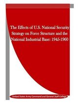 The Effects of U.S. National Security Strategy on Force Structure and the National Industrial Base