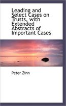 Leading and Select Cases on Trusts, with Extended Abstracts of Important Cases