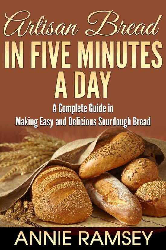 Artisan Bread In Five Minutes a Day: A Complete Guide In Mak ... - cover