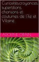 Curiosités, croyances, supertitions, chansons et coutumes de l'île et Vilain