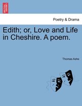 Edith; Or, Love and Life in Cheshire. a Poem.