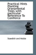 Practical Hints Planting Oranamental Trees with Particular Reference to Coniferce