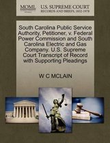 South Carolina Public Service Authority, Petitioner, V. Federal Power Commission and South Carolina Electric and Gas Company. U.S. Supreme Court Transcript of Record with Supporting Pleadings