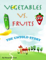 Vegetable VS. Fruits: The Untold Story