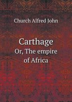 Carthage Or, The empire of Africa