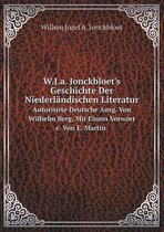 W.J.a. Jonckbloet's Geschichte Der Niederlandischen Literatur Autorisirte Deutsche Ausg. Von Wilhelm Berg, Mit Einem Vorwort c. Von E. Martin