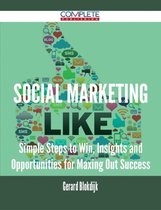 Social Marketing - Simple Steps to Win, Insights and Opportunities for Maxing Out Success