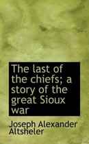 The Last of the Chiefs; A Story of the Great Sioux War