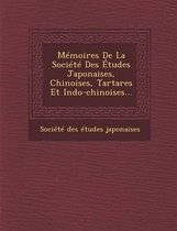 Memoires de La Societe Des Etudes Japonaises, Chinoises, Tartares Et Indo-Chinoises...