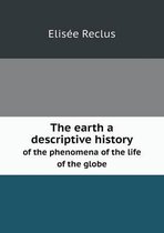 The earth a descriptive history of the phenomena of the life of the globe