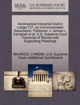 Aeronautical Industrial District Lodge 727, an Unincorporated Association, Petitioner, V. James L. Campbell et al. U.S. Supreme Court Transcript of Record with Supporting Pleadings