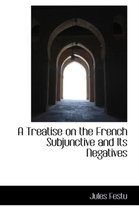 A Treatise on the French Subjunctive and Its Negatives