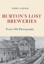 From Old Photographs - Burton's Lost Breweries From Old Photographs