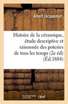 Arts- Histoire de la C�ramique: �tude Descriptive Et Raisonn�e Des Poteries de Tous Les Temps