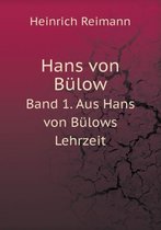 Hans von Bulow Band 1. Aus Hans von Bulows Lehrzeit