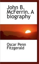John B. McFerrin. a Biography