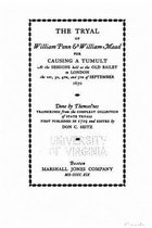 The tryal of William Penn and William Mead for causing a tumult, at the sessions held at the Old Bailey in London the 1st, 3d, 4th, and 5th of September 1670