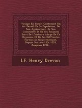 Voyage En Suede, Contenant Un Tat Detaill de Sa Population, de Son Agriculture, de Son Commerce Et de Ses Finances Suivi de L'Histoire Abr G E de Ce Royaume Et de Ses Diff Rentes Formes de Go